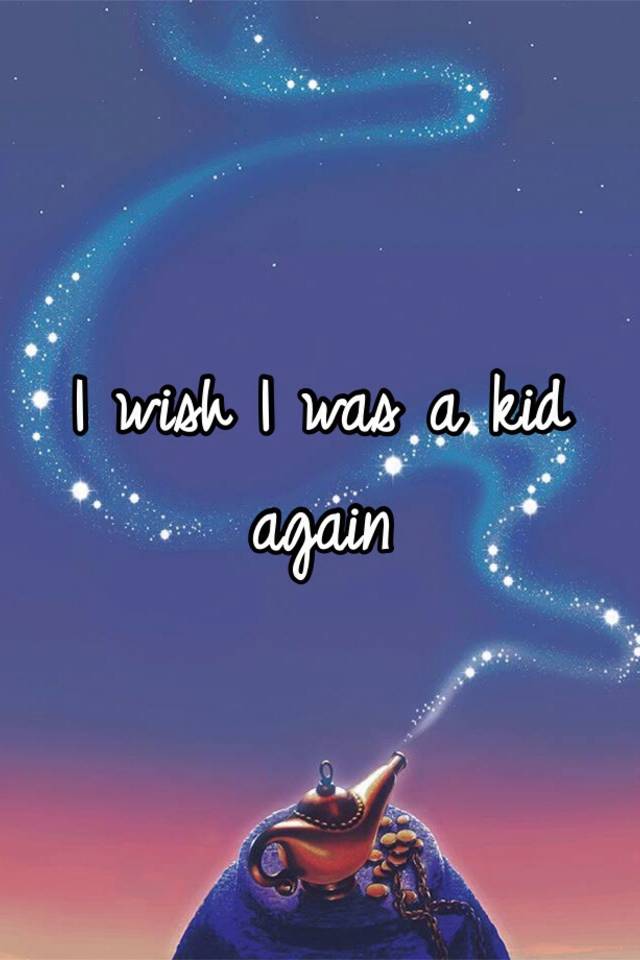 i-wish-i-was-a-kid-again