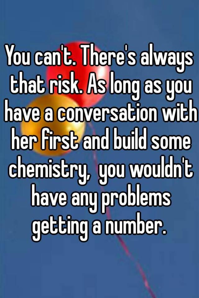 you-can-t-there-s-always-that-risk-as-long-as-you-have-a-conversation