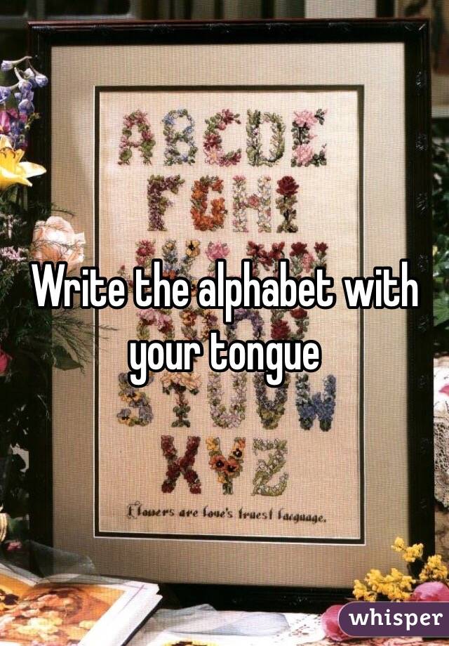 Write the alphabet with your tongue