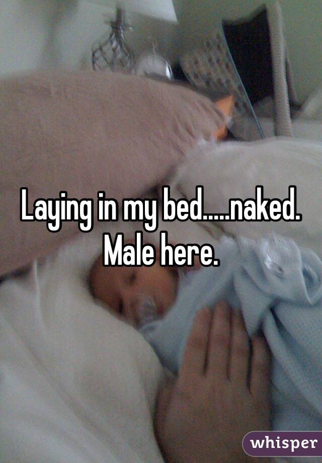 Laying in my bed.....naked. Male here.