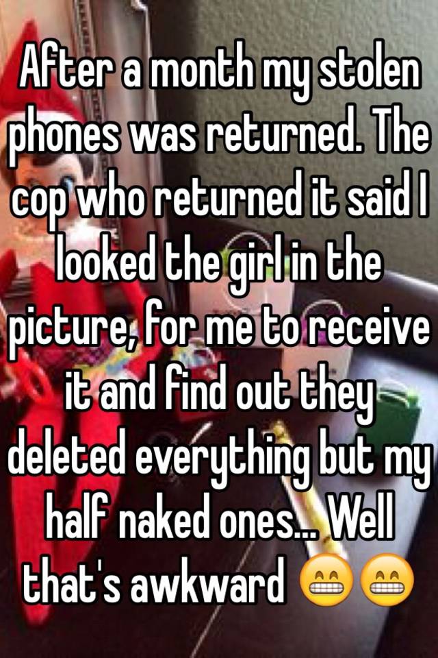 After A Month My Stolen Phones Was Returned The Cop Who Returned It Said I Looked The Girl In