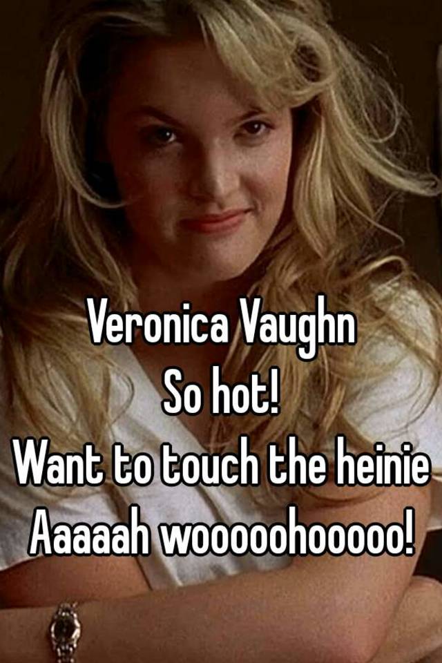 Veronica Vaughn So Hot Want To Touch The Heinie Aaaaah Wooooohooooo