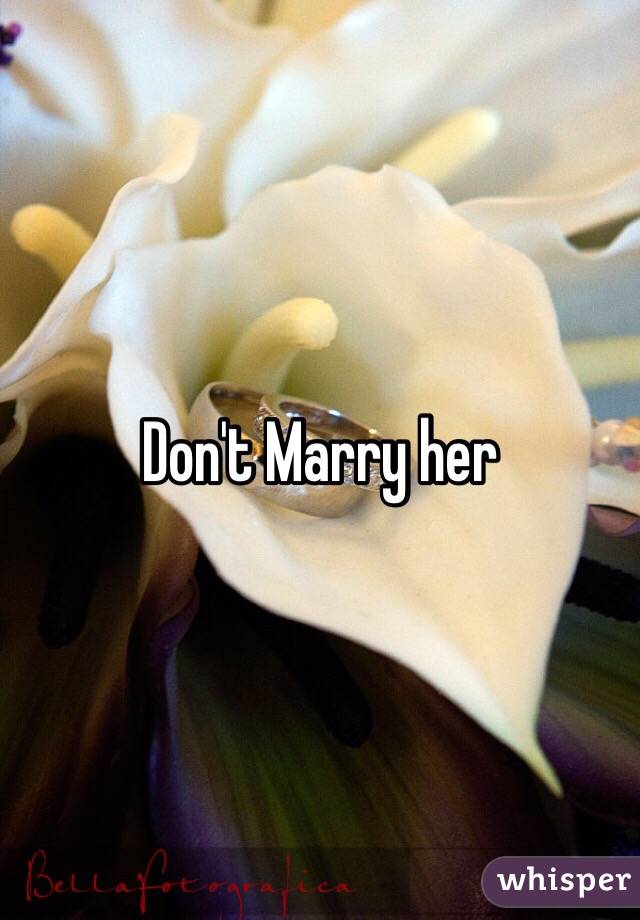 Don't Marry her
