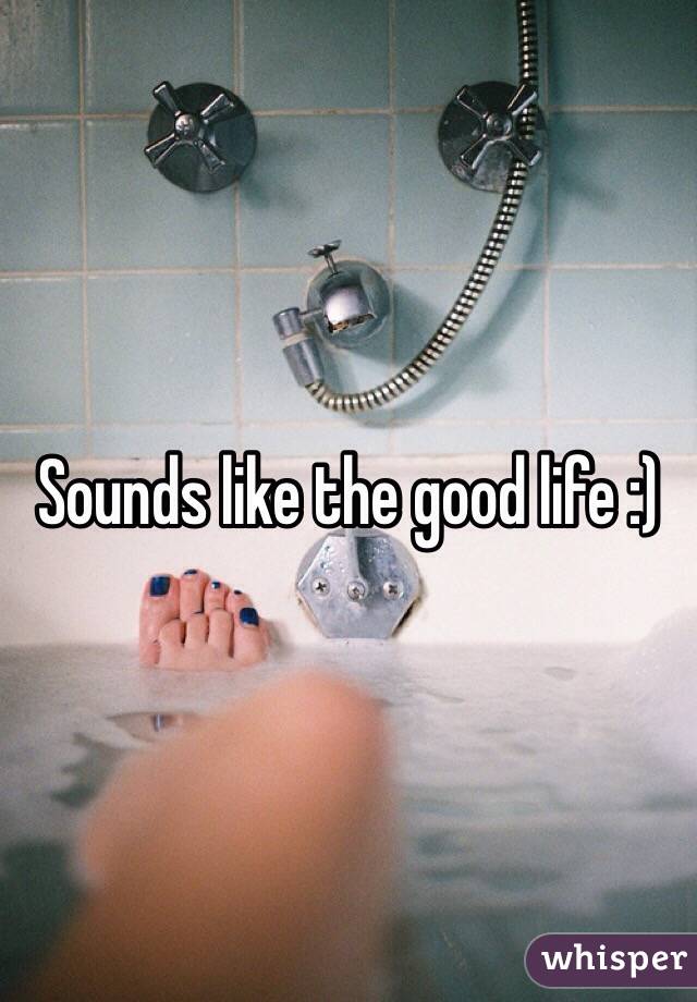 Sounds like the good life :)