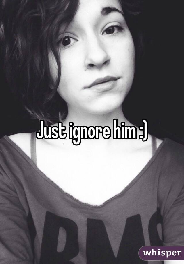 Just ignore him :)