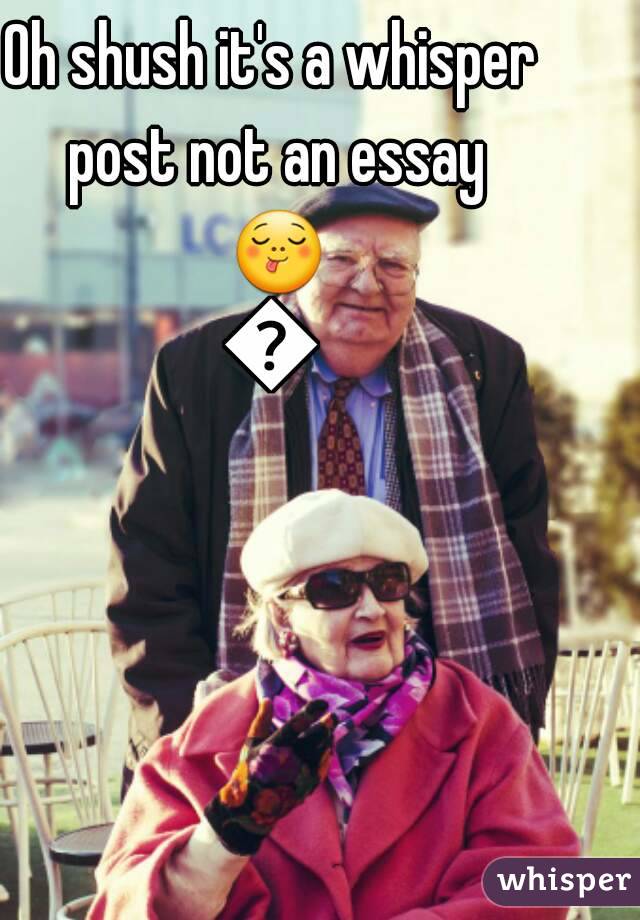 Oh shush it's a whisper post not an essay 😋😋