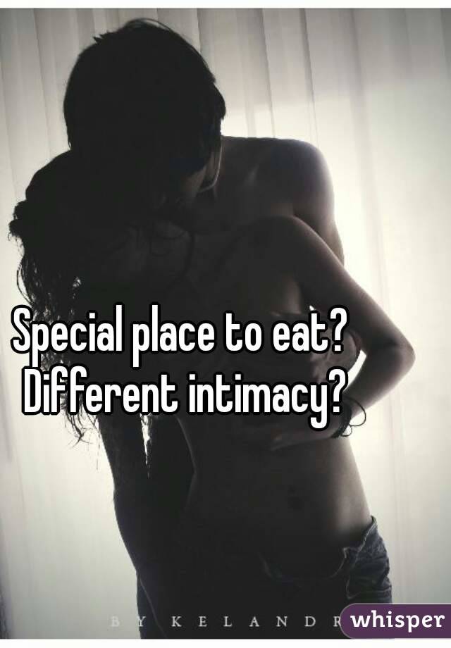 Special place to eat? Different intimacy?