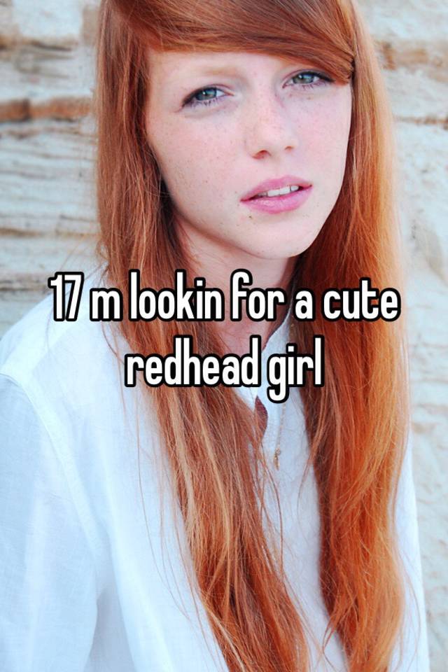 17 M Lookin For A Cute Redhead Girl