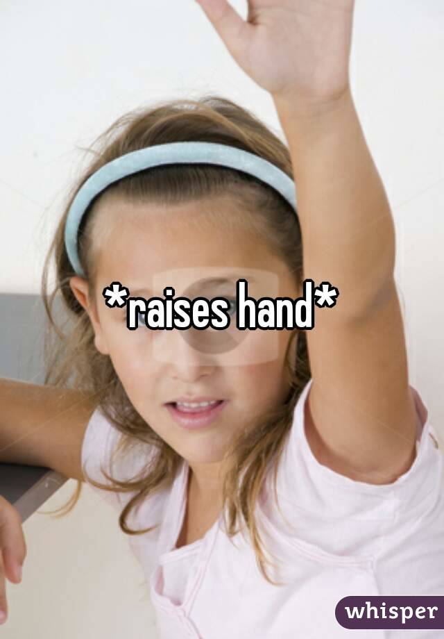 *raises hand*