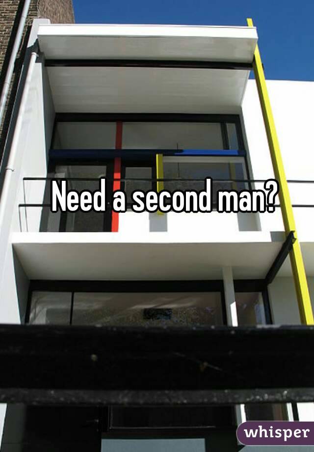 Need a second man?