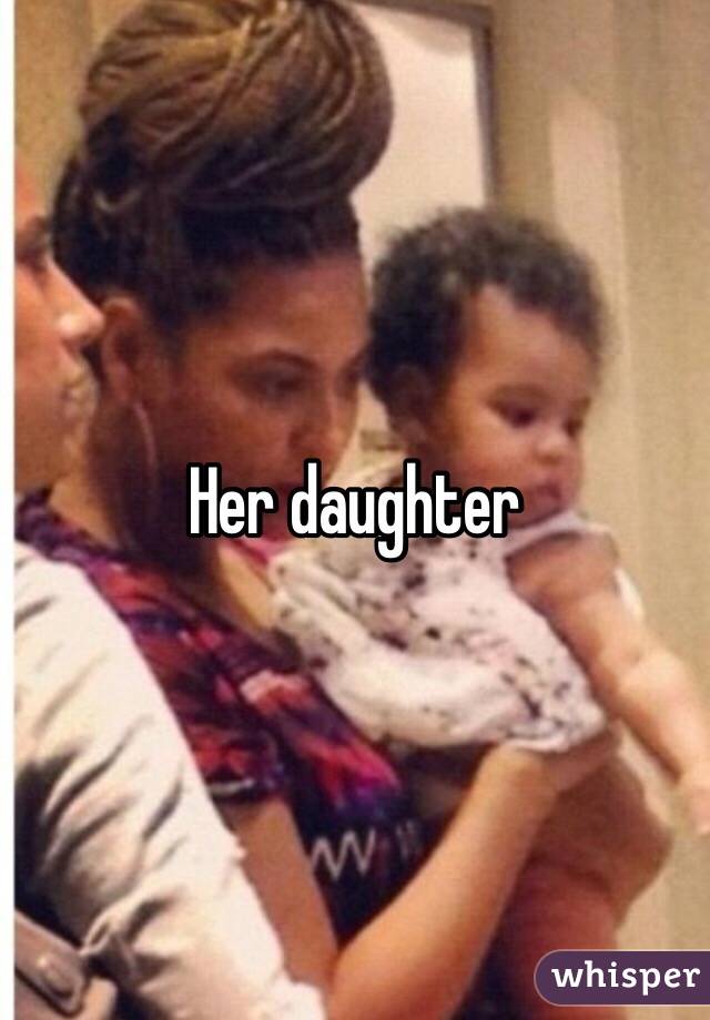 Her daughter 