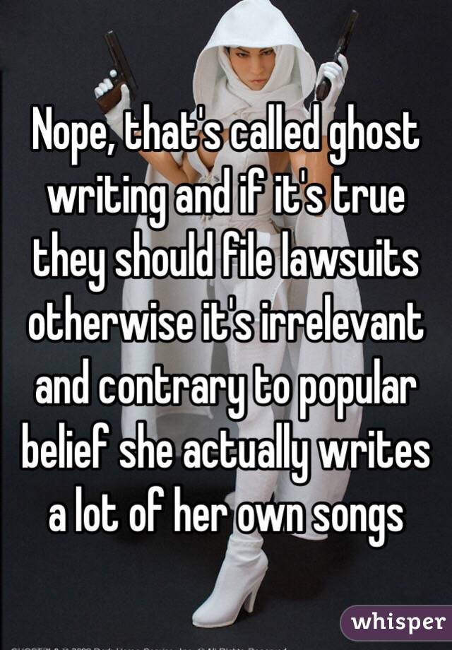 Nope, that's called ghost writing and if it's true they should file lawsuits otherwise it's irrelevant and contrary to popular belief she actually writes a lot of her own songs