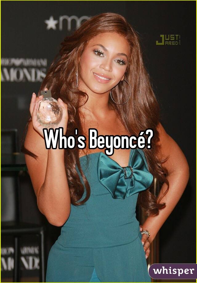 Who's Beyoncé?