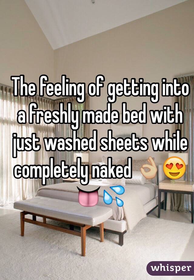 The feeling of getting into a freshly made bed with just washed sheets while completely naked 👌🏼😍👅💦