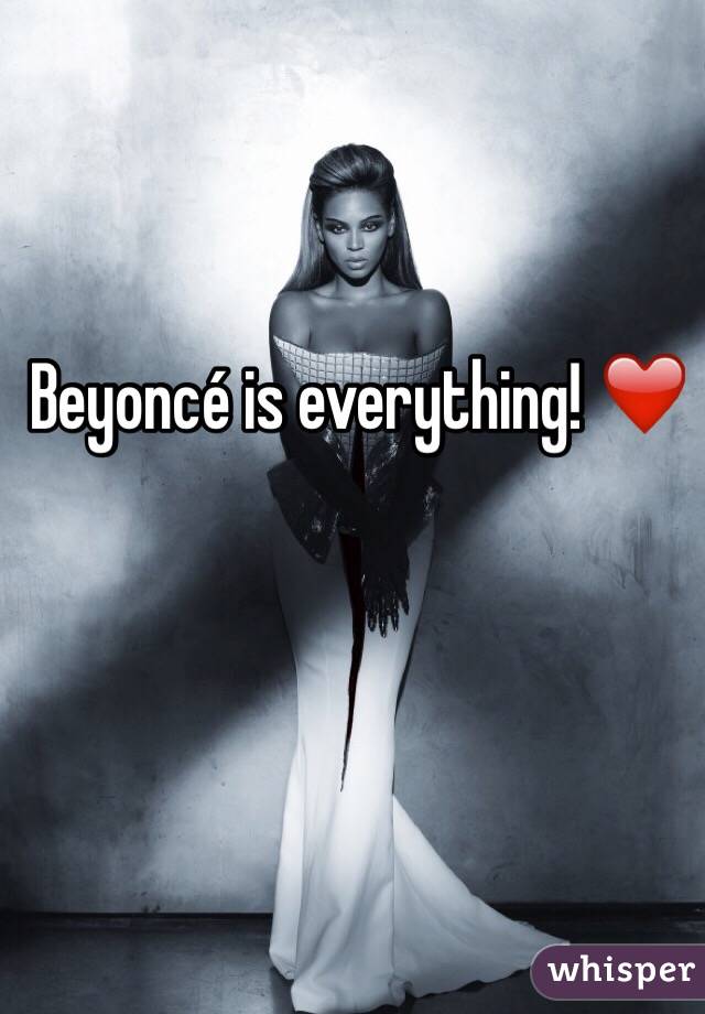 Beyoncé is everything! ❤️