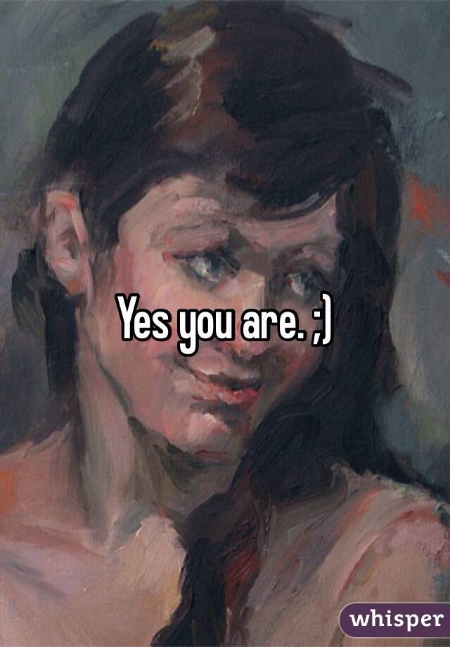 Yes you are. ;)