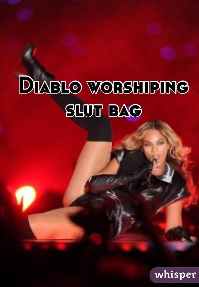 Diablo worshiping slut bag
