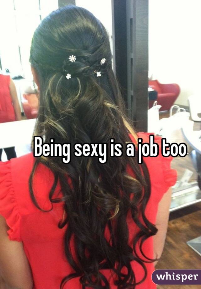 Being sexy is a job too