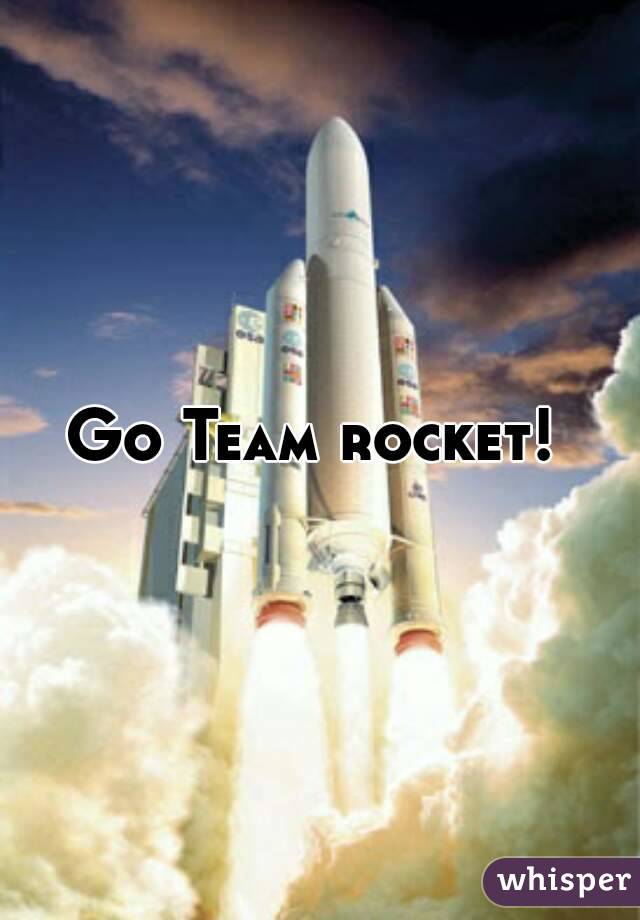 Go Team rocket! 