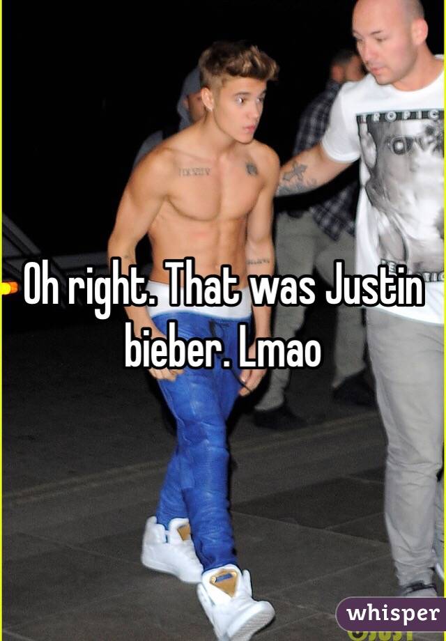 Oh right. That was Justin bieber. Lmao 