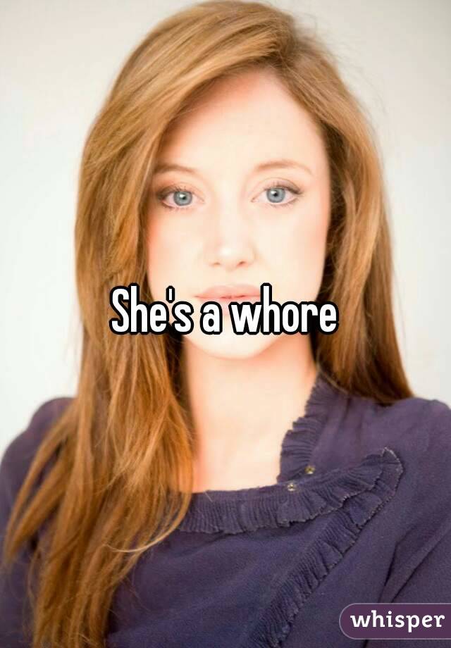 She's a whore