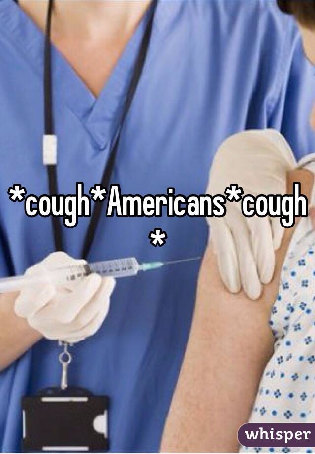 *cough*Americans*cough*