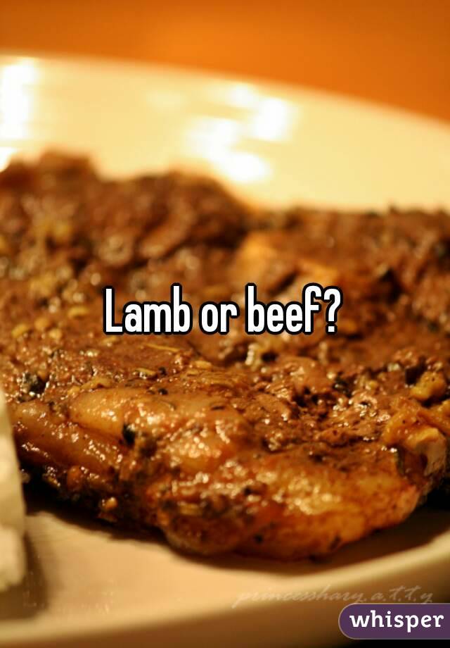 Lamb or beef?