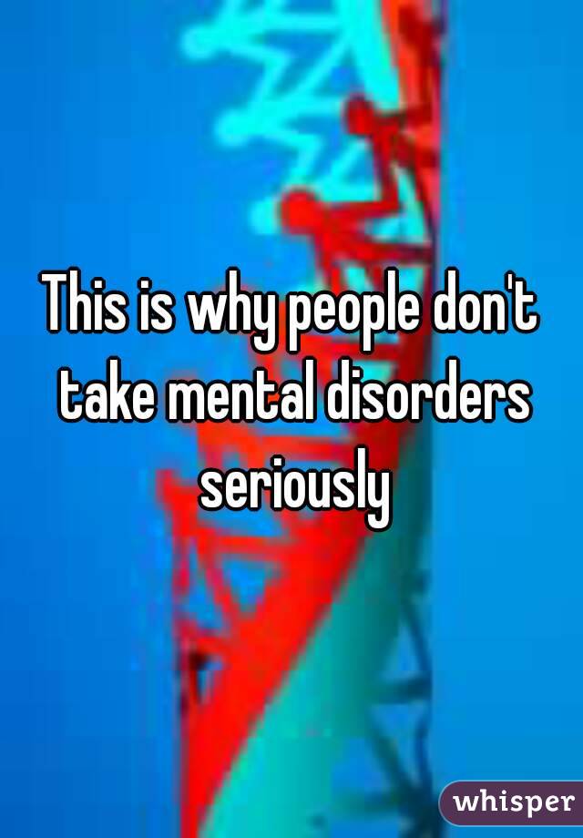 This is why people don't take mental disorders seriously