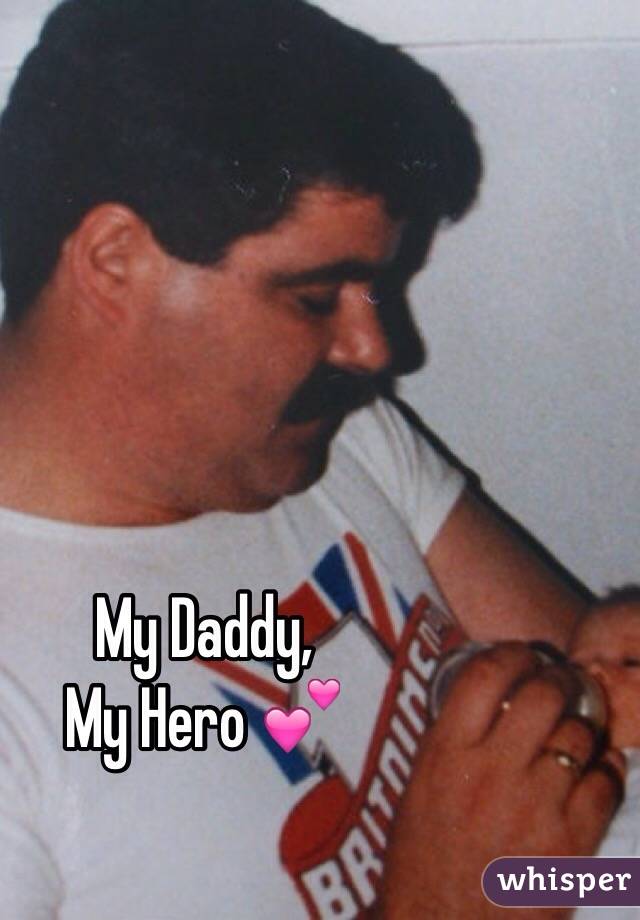 My Daddy,
My Hero 💕