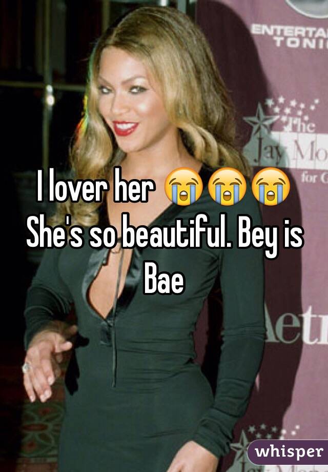 I lover her 😭😭😭 She's so beautiful. Bey is Bae 