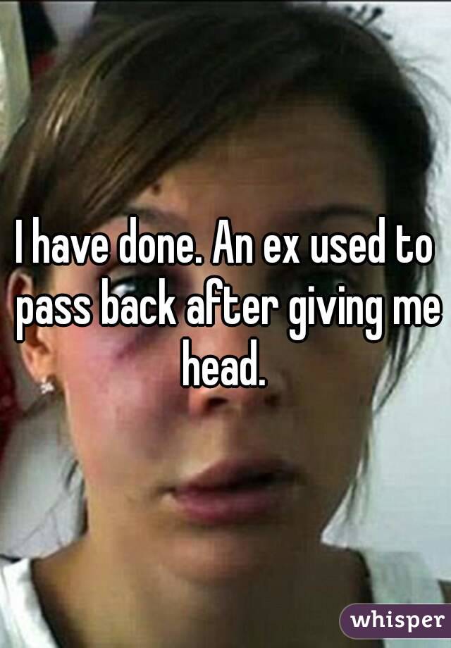 I have done. An ex used to pass back after giving me head. 