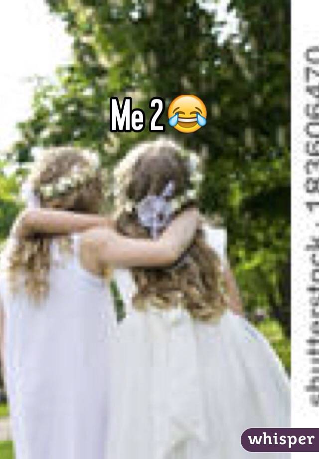 Me 2😂