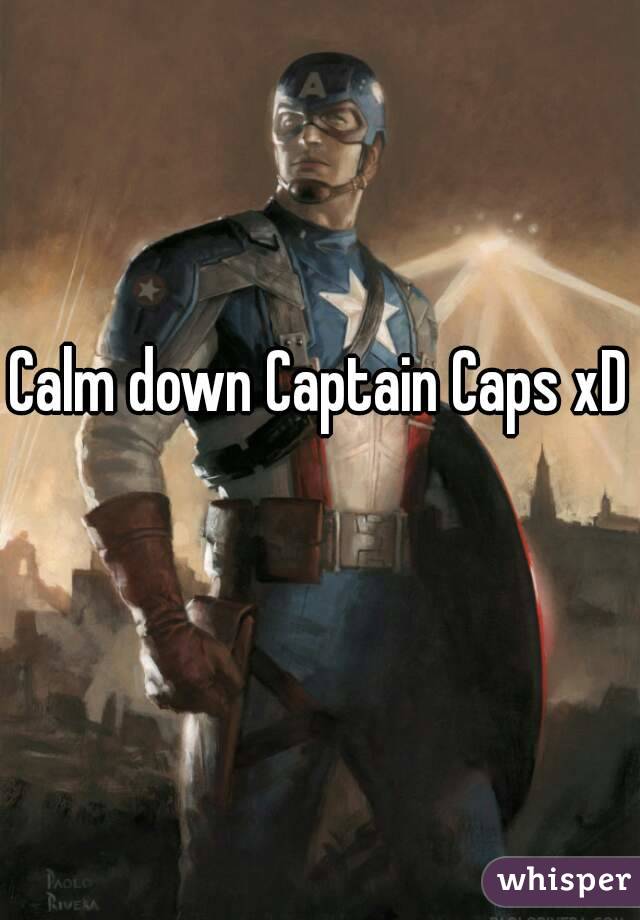 Calm down Captain Caps xD 