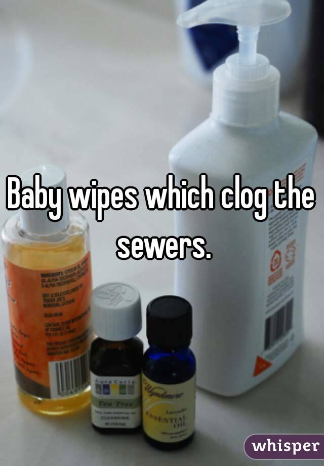 Baby wipes which clog the sewers.