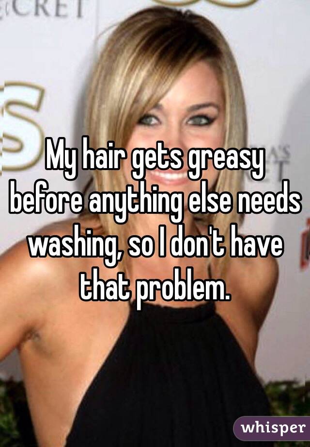 My hair gets greasy before anything else needs washing, so I don't have that problem.