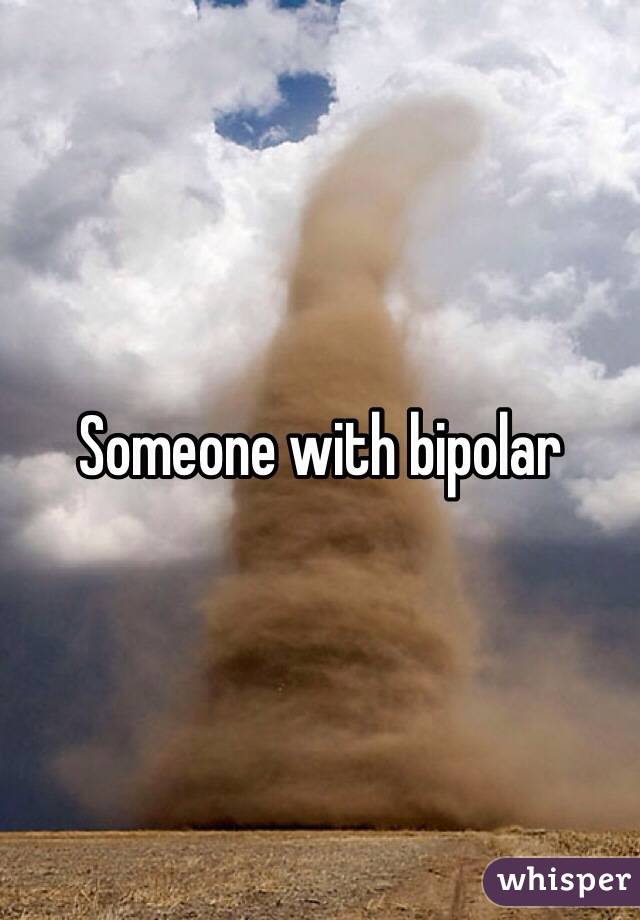 Someone with bipolar 