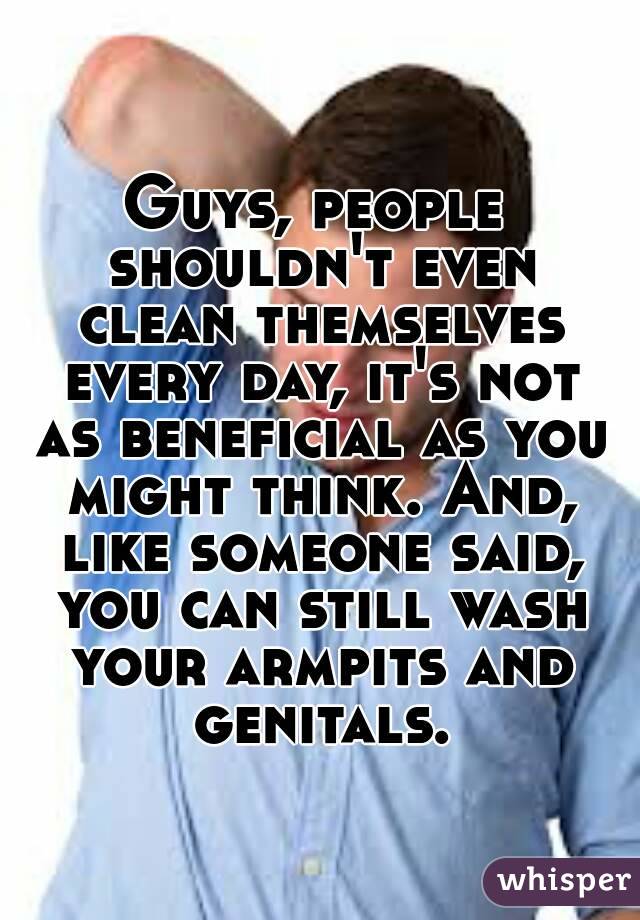 Guys, people shouldn't even clean themselves every day, it's not as beneficial as you might think. And, like someone said, you can still wash your armpits and genitals.