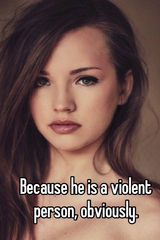 because-he-is-a-violent-person-obviously