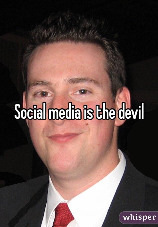 Social media is the devil