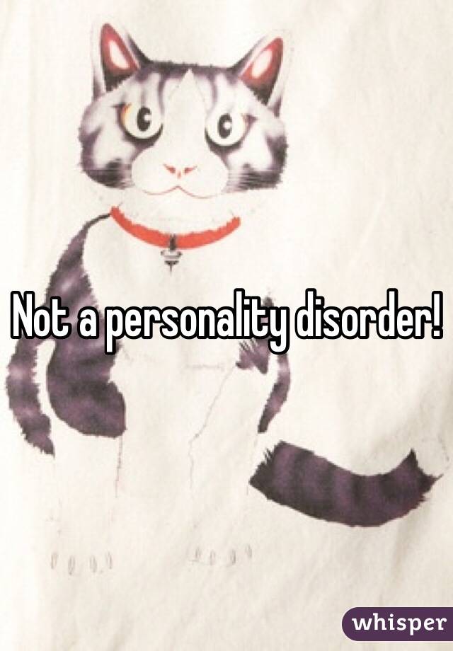 Not a personality disorder!