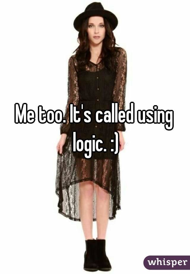 Me too. It's called using logic. :)