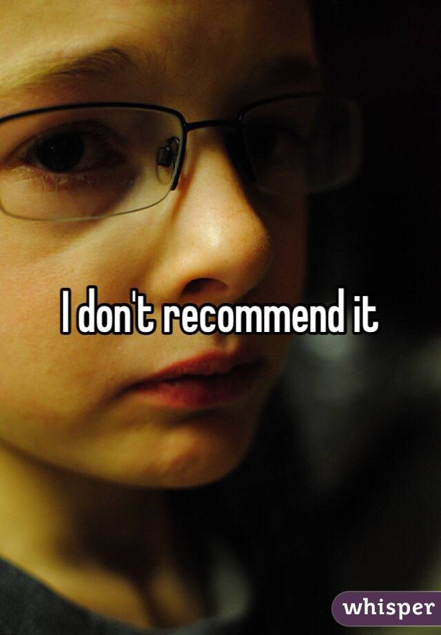 I don't recommend it 