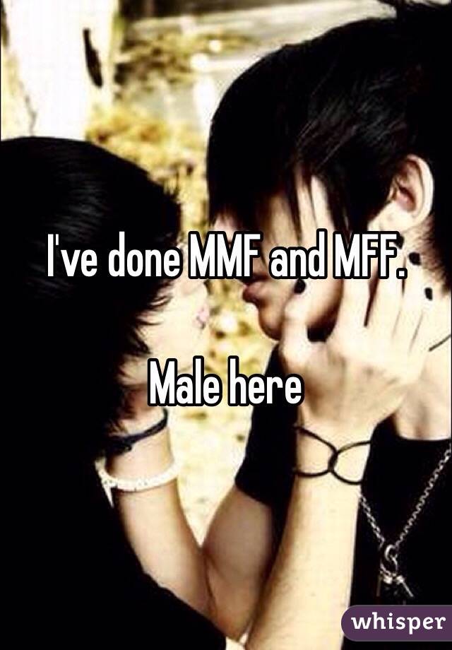 I've done MMF and MFF. 

Male here 