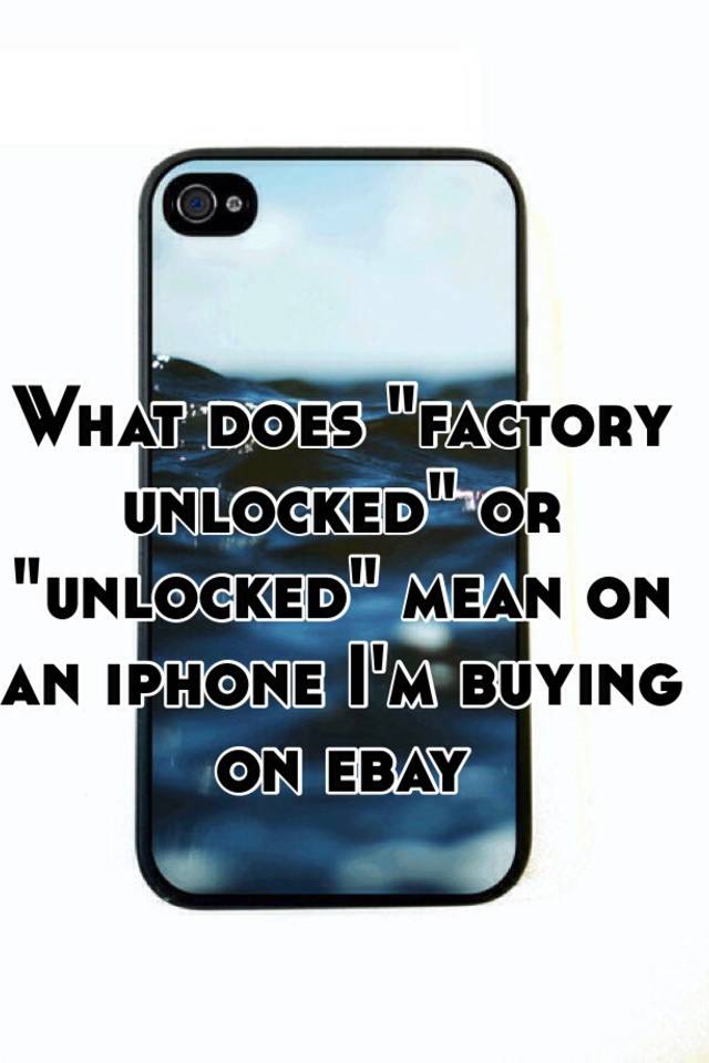 what-does-factory-unlocked-or-unlocked-mean-on-an-iphone-i-m-buying