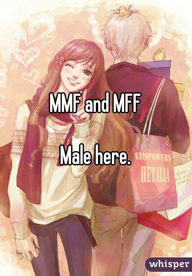 MMF and MFF

Male here.
