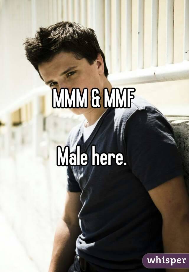 MMM & MMF

Male here. 