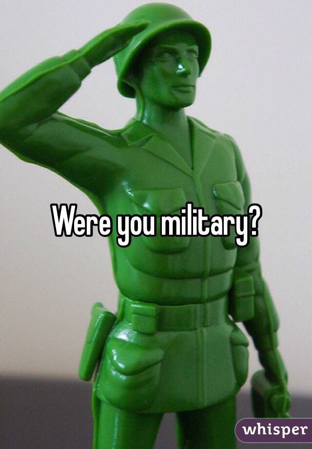 Were you military?