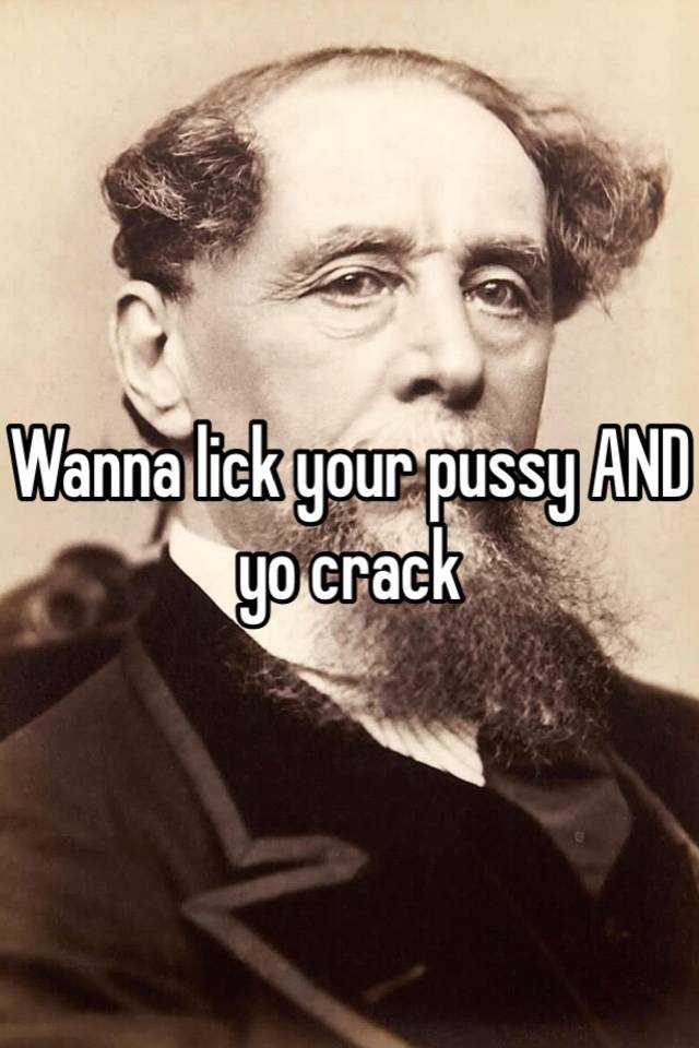 Wanna Lick Your Pussy And Yo Crack