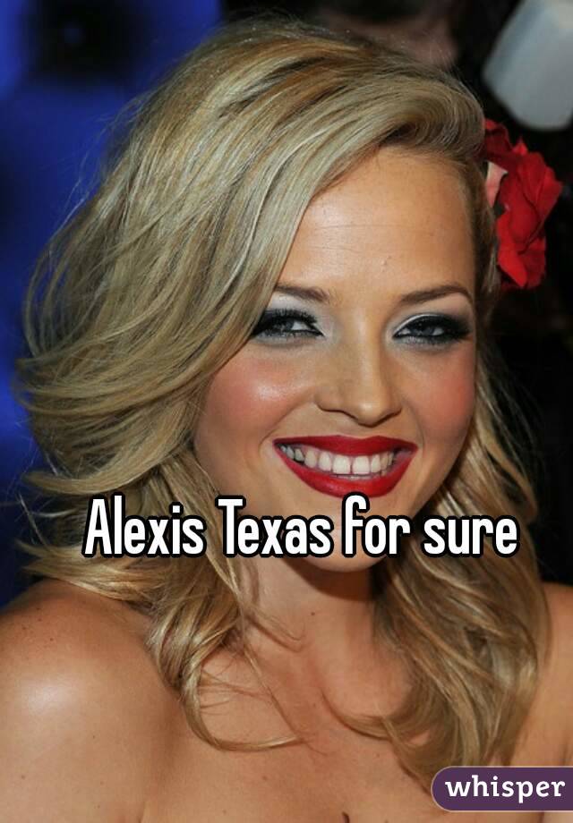 Alexis Texas for sure