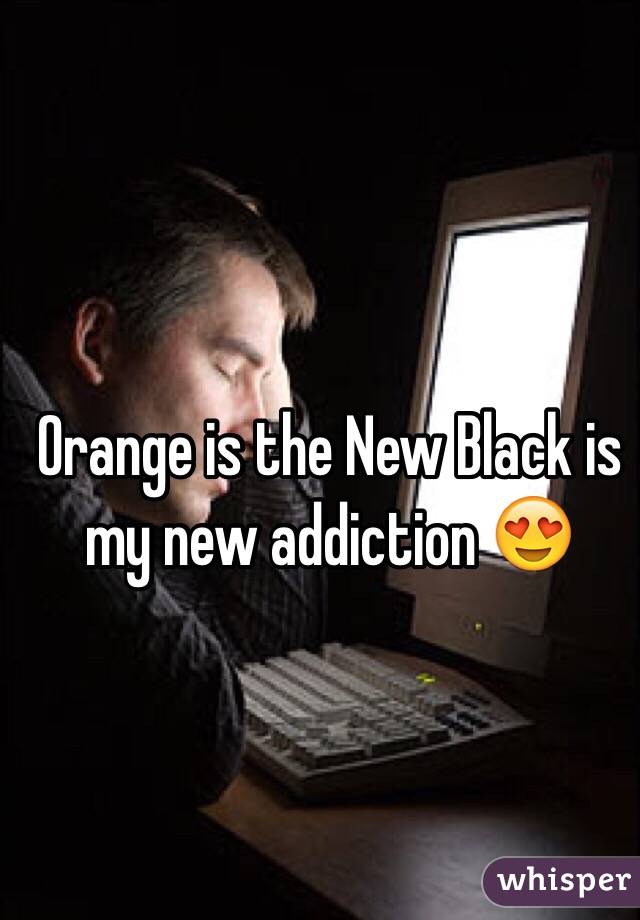 Orange is the New Black is my new addiction 😍